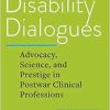 Disability Dialogues: Advocacy, Science, and Prestige in Postwar Clinical Professions (Original PDF from Publisher)