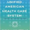 Building a Unified American Health Care System: A Blueprint for Comprehensive Reform (Original PDF from Publisher)