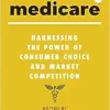 Modernizing Medicare: Harnessing the Power of Consumer Choice and Market Competition (Original PDF from Publisher)