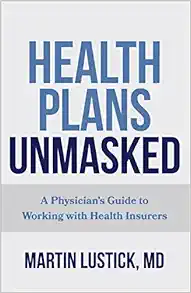 Health Plans Unmasked: A Physician’s Guide to Working with Health Insurers (Original PDF from Publisher)