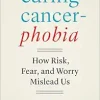 Curing Cancerphobia: How Risk, Fear, and Worry Mislead Us (Original PDF from Publisher)