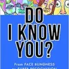 Do I Know You?: From Face Blindness to Super Recognition (Original PDF from Publisher)