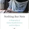 Nothing But Nets: A Biography of Global Health Science and Its Objects (Original PDF from Publisher)