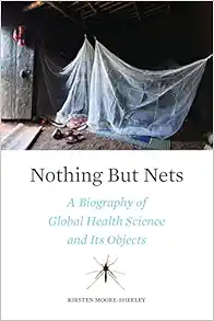 Nothing But Nets: A Biography of Global Health Science and Its Objects (EPUB)