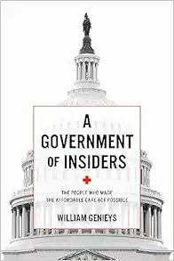 A Government of Insiders: The People Who Made the Affordable Care Act Possible (Original PDF from Publisher)