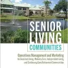 Senior Living Communities: Operations Management and Marketing for Assisted Living, Memory Care, Independent Living, and Continuing Care Retirement Communities, 3rd Edition (Original PDF from Publisher)
