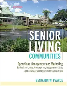 Senior Living Communities: Operations Management and Marketing for Assisted Living, Memory Care, Independent Living, and Continuing Care Retirement Communities, 3rd Edition (Original PDF from Publisher)