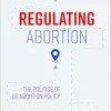 Regulating Abortion: The Politics of US Abortion Policy (EPUB)
