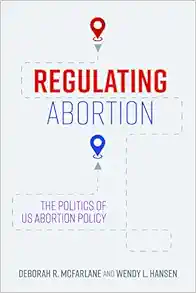 Regulating Abortion: The Politics of US Abortion Policy (Original PDF from Publisher)