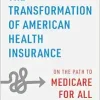 The Transformation of American Health Insurance: On the Path to Medicare for All (EPUB)