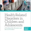 Health-Related Disorders in Children and Adolescents: A Guidebook for Educators and Service Providers (Applying Psychology in the Schools Series) (Volume 1), 2nd Edition (EPUB)