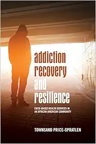 Addiction Recovery and Resilience: Faith-based Health Services in an African American Community (African American Studies) (Original PDF from Publisher)