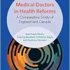 Medical Doctors in Health Reforms: A Comparative Study of England and Canada (Sociology of Health Professions) (Original PDF from Publisher)
