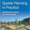 Public Health Spatial Planning in Practice: Improving Health and Wellbeing (Original PDF from Publisher)