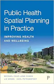 Public Health Spatial Planning in Practice: Improving Health and Wellbeing (Original PDF from Publisher)