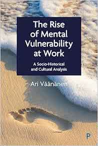 The Rise of Mental Vulnerability at Work: A Socio-Historical and Cultural Analysis (Original PDF from Publisher)
