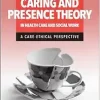 Relational Caring and Presence Theory in Health Care and Social Work: A Care-Ethical Perspective (Original PDF from Publisher)