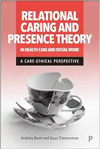 Relational Caring and Presence Theory in Health Care and Social Work: A Care-Ethical Perspective (Original PDF from Publisher)