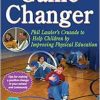 Game Changer: Phil Lawler’s Crusade to Help Children by Improving Physical Education (Original PDF from Publisher)