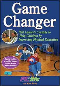 Game Changer: Phil Lawler’s Crusade to Help Children by Improving Physical Education (Original PDF from Publisher)