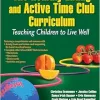 The Healthy Eating and Active Time Club Curriculum: Teaching Children to Live Well (Original PDF from Publisher)