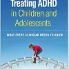 Treating ADHD in Children and Adolescents: What Every Clinician Needs to Know (Original PDF from Publisher)