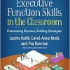 Executive Function Skills in the Classroom: Overcoming Barriers, Building Strategies (The Guilford Practical Intervention in the Schools Series) (Original PDF from Publisher)
