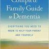 The Complete Family Guide to Dementia: Everything You Need to Know to Help Your Parent and Yourself (Original PDF from Publisher)