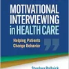 Motivational Interviewing in Health Care: Helping Patients Change Behavior (Applications of Motivational Interviewing Series), 2nd Edition (Original PDF from Publisher)
