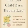 Has Your Child Been Traumatized?: How to Know and What to Do to Promote Healing and Recovery (Original PDF from Publisher)