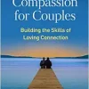 Compassion for Couples: Building the Skills of Loving Connection (Original PDF from Publisher)