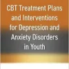 CBT Treatment Plans and Interventions for Depression and Anxiety Disorders in Youth (Treatment Plans and Interventions for Evidence-Based Psychotherapy Series) (Original PDF from Publisher)