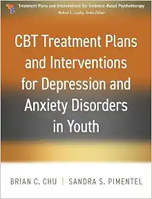 CBT Treatment Plans and Interventions for Depression and Anxiety Disorders in Youth (Treatment Plans and Interventions for Evidence-Based Psychotherapy Series) (Original PDF from Publisher)