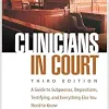 Clinicians in Court: A Guide to Subpoenas, Depositions, Testifying, and Everything Else You Need to Know, 3rd Edition (Original PDF from Publisher)