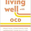 Living Well with OCD: Practical Strategies for Improving Your Daily Life (The Guilford Living Well Series) (Original PDF from Publisher)