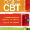 Doing CBT: A Comprehensive Guide to Working with Behaviors, Thoughts, and Emotions, 2nd Edition (Original PDF from Publisher)