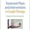 Treatment Plans and Interventions in Couple Therapy: A Cognitive-Behavioral Approach (Treatment Plans and Interventions for Evidence-Based Psychotherapy Series) (Original PDF from Publisher)