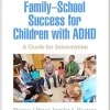Family-School Success for Children with ADHD: A Guide for Intervention (The Guilford Practical Intervention in the Schools Series) (Original PDF from Publisher)