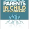 Working with Parents in Child Psychotherapy (Original PDF from Publisher)