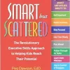 Smart but Scattered: The Revolutionary Executive Skills Approach to Helping Kids Reach Their Potential, 2nd Edition (Original PDF from Publisher)