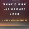 Treating Traumatic Stress and Substance Misuse: A Guide to Integrative Practice (Original PDF from Publisher)