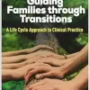 Guiding Families through Transitions: A Life Cycle Approach to Clinical Practice (Original PDF from Publisher)
