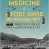 Frontier Medicine at Fort Davis and Other Army Posts: True Stories of Unglamorous Maladies (EPUB)