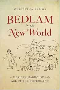Bedlam in the New World: A Mexican Madhouse in the Age of Enlightenment (EPUB)