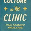Culture in the Clinic: Miami and the Making of Modern Medicine (Studies in Social Medicine) (EPUB)