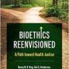Bioethics Reenvisioned: A Path toward Health Justice (Studies in Social Medicine) (Original PDF from Publisher)