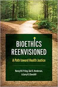 Bioethics Reenvisioned: A Path toward Health Justice (Studies in Social Medicine) (Original PDF from Publisher)