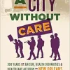 A City without Care: 300 Years of Racism, Health Disparities, and Health Care Activism in New Orleans (Original PDF from Publisher)