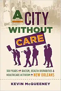 A City without Care: 300 Years of Racism, Health Disparities, and Health Care Activism in New Orleans (Original PDF from Publisher)