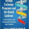 Syringe Exchange Programs and the Opioid Epidemic: Government and Nonprofit Practices and Policies (Contributions in Public Planning) (Original PDF from Publisher)
